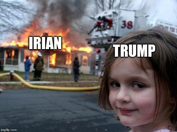 Disaster Girl | TRUMP; IRIAN | image tagged in memes,disaster girl | made w/ Imgflip meme maker