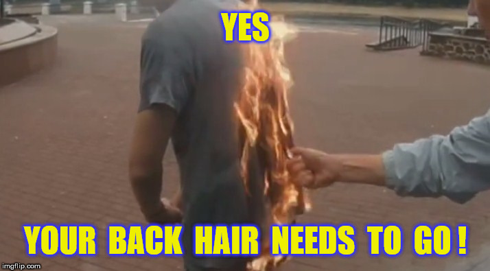 YES YOUR  BACK  HAIR  NEEDS  TO  GO ! | made w/ Imgflip meme maker