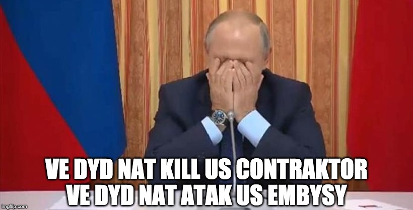 VE DYD NAT KILL US CONTRAKTOR
VE DYD NAT ATAK US EMBYSY | made w/ Imgflip meme maker