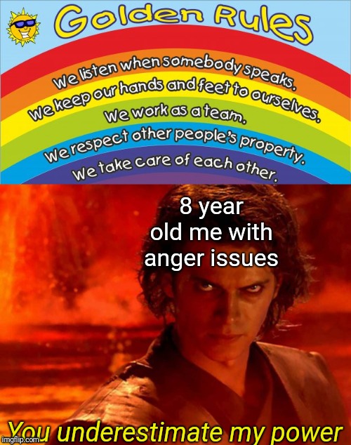 My old school underestimated my anger issues | 8 year old me with anger issues; You underestimate my power | image tagged in memes,you underestimate my power,the golden rule,school | made w/ Imgflip meme maker