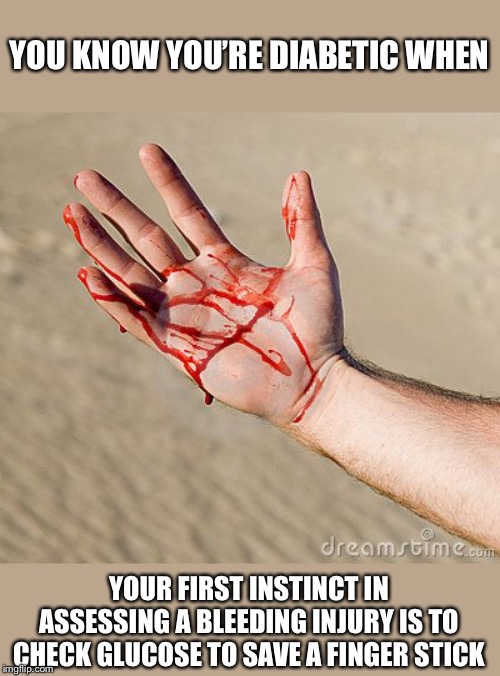Self Applied First-Aid for a Diabetic | YOU KNOW YOU’RE DIABETIC WHEN; YOUR FIRST INSTINCT IN ASSESSING A BLEEDING INJURY IS TO CHECK GLUCOSE TO SAVE A FINGER STICK | image tagged in bloody hand,first aid,blood,bleeding,glucose,finger stick | made w/ Imgflip meme maker