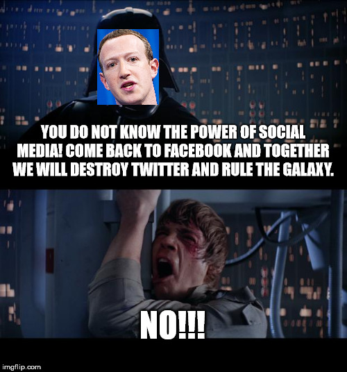 The Face Strikes Back! | YOU DO NOT KNOW THE POWER OF SOCIAL MEDIA! COME BACK TO FACEBOOK AND TOGETHER WE WILL DESTROY TWITTER AND RULE THE GALAXY. NO!!! | image tagged in memes,star wars no,mark zuckerberg,mark hamill,facebook | made w/ Imgflip meme maker