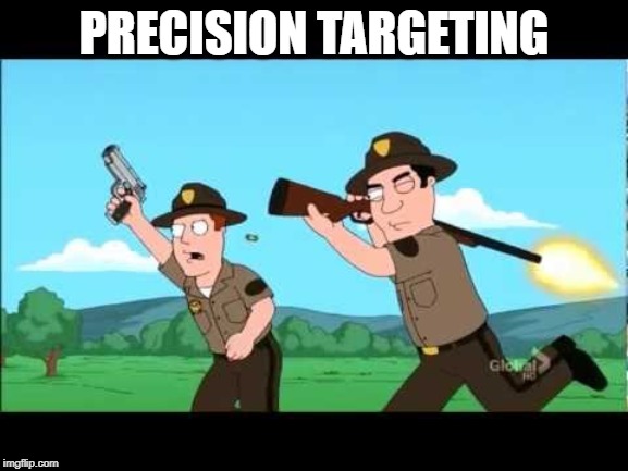 Family guy Bad Aim | PRECISION TARGETING | image tagged in family guy bad aim | made w/ Imgflip meme maker