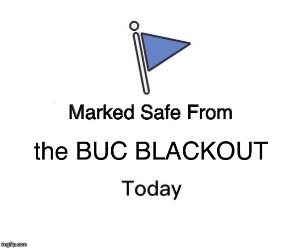 Marked Safe From | the BUC BLACKOUT | image tagged in memes,marked safe from | made w/ Imgflip meme maker