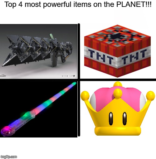 Pick One! | Top 4 most powerful items on the PLANET!!! | image tagged in memes,blank starter pack,funny,super crown,tnt,assault weapons | made w/ Imgflip meme maker