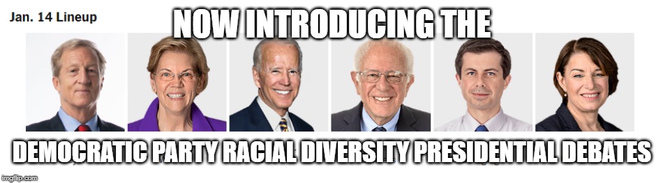 I wonder if any of them will self-identify as another race?  Oh wait, one already has. | NOW INTRODUCING THE; DEMOCRATIC PARTY RACIAL DIVERSITY PRESIDENTIAL DEBATES | image tagged in democrats,presidential debate | made w/ Imgflip meme maker