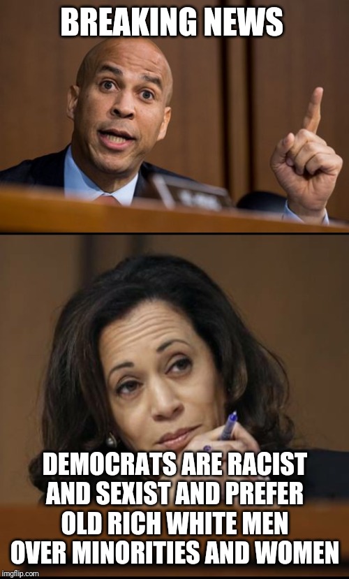 Liberal basket of deplorable apparently |  BREAKING NEWS; DEMOCRATS ARE RACIST AND SEXIST AND PREFER OLD RICH WHITE MEN OVER MINORITIES AND WOMEN | image tagged in kamala harris,cory booker spartacus | made w/ Imgflip meme maker
