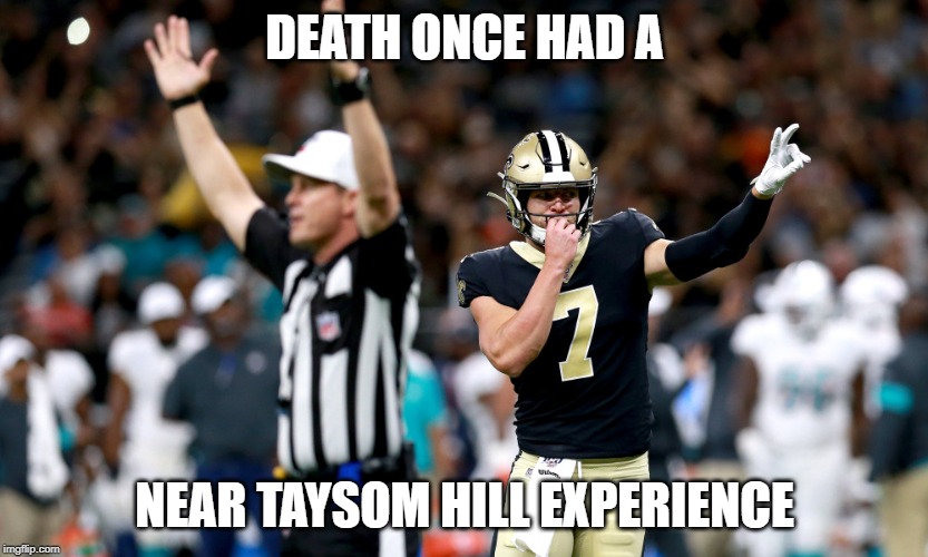 Taysom Hill Scared Death | DEATH ONCE HAD A; NEAR TAYSOM HILL EXPERIENCE | image tagged in taysom hill,new orleans saints,mr football | made w/ Imgflip meme maker