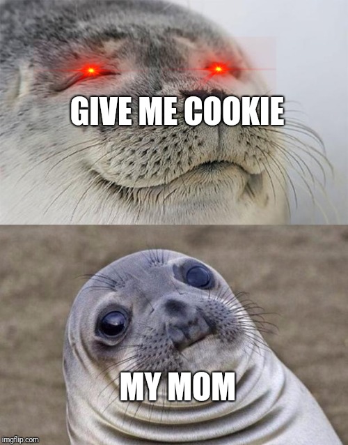 Short Satisfaction VS Truth | GIVE ME COOKIE; MY MOM | image tagged in memes,short satisfaction vs truth | made w/ Imgflip meme maker