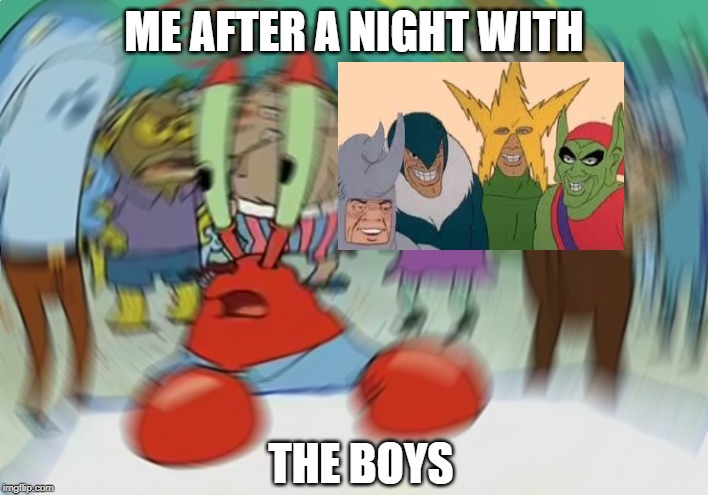 Mr Krabs Blur Meme | ME AFTER A NIGHT WITH; THE BOYS | image tagged in memes,mr krabs blur meme | made w/ Imgflip meme maker