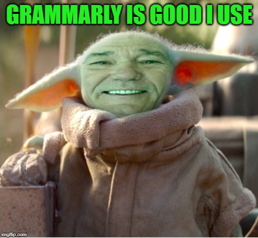 kewlew as baby yoda | GRAMMARLY IS GOOD I USE | image tagged in kewlew as baby yoda | made w/ Imgflip meme maker