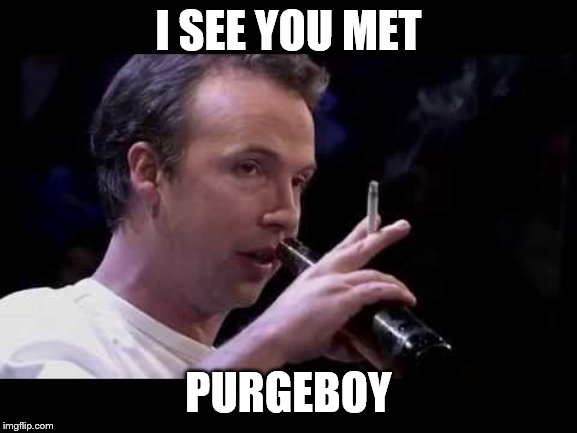 I SEE YOU MET PURGEBOY | made w/ Imgflip meme maker
