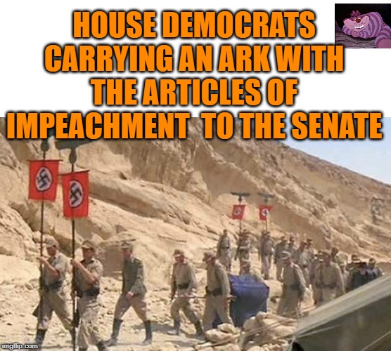 I've seen how this ends. | HOUSE DEMOCRATS CARRYING AN ARK WITH THE ARTICLES OF IMPEACHMENT  TO THE SENATE | image tagged in ark of th covernent | made w/ Imgflip meme maker