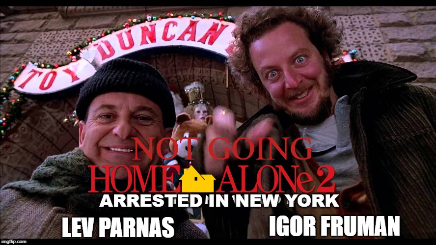 Home alone hiya pal | NOT GOING; ARRESTED IN NEW YORK; LEV PARNAS; IGOR FRUMAN | image tagged in home alone hiya pal | made w/ Imgflip meme maker