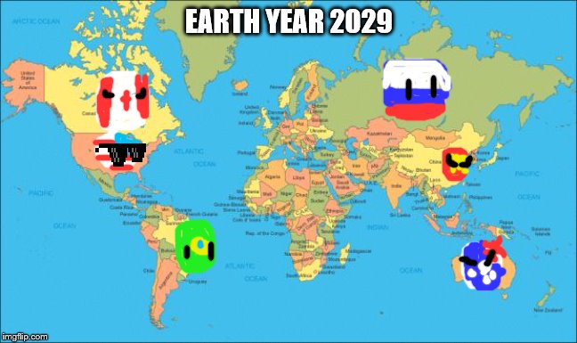 world map | EARTH YEAR 2029 | image tagged in world map | made w/ Imgflip meme maker