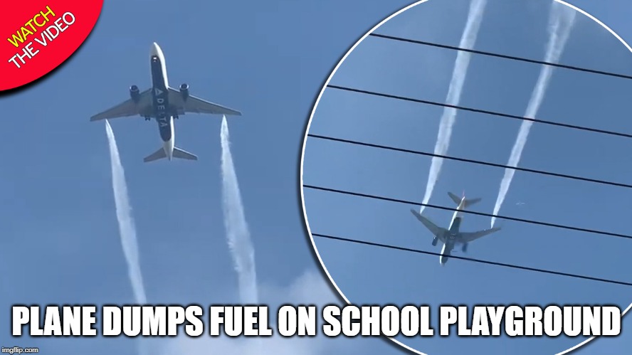 And People Are Worried About Contrails........ | PLANE DUMPS FUEL ON SCHOOL PLAYGROUND | image tagged in plane | made w/ Imgflip meme maker