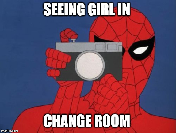 Spiderman Camera Meme | SEEING GIRL IN; CHANGE ROOM | image tagged in memes,spiderman camera,spiderman | made w/ Imgflip meme maker