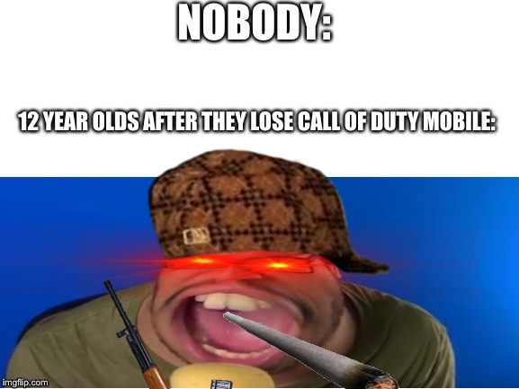 My first Screaming Fady meme | NOBODY:; 12 YEAR OLDS AFTER THEY LOSE CALL OF DUTY MOBILE: | image tagged in call of duty,rage,swearing | made w/ Imgflip meme maker