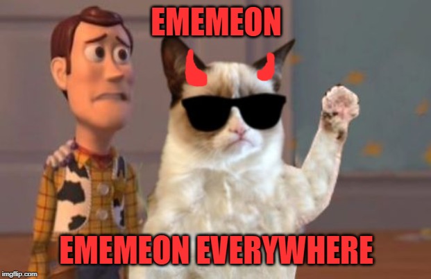 Grumpy Cat Everywhere | EMEMEON EMEMEON EVERYWHERE | image tagged in grumpy cat everywhere | made w/ Imgflip meme maker