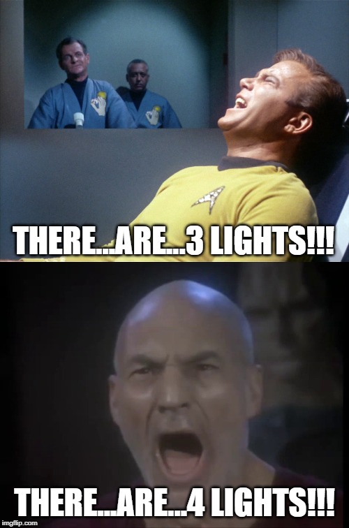 Lights? | THERE...ARE...3 LIGHTS!!! THERE...ARE...4 LIGHTS!!! | image tagged in picard four lights,captain kirk star trek agony | made w/ Imgflip meme maker