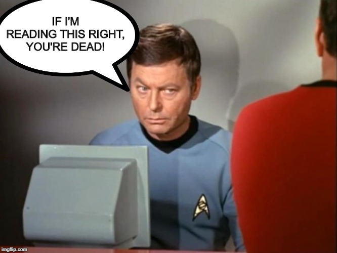 Diagnosis: Red Shirt | IF I'M READING THIS RIGHT, YOU'RE DEAD! | image tagged in dr mccoy concerned | made w/ Imgflip meme maker