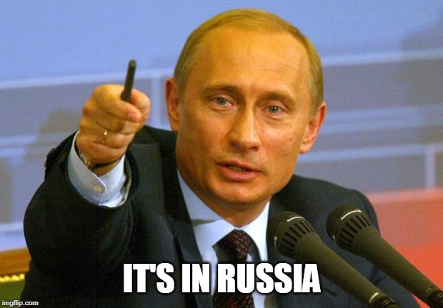 Good Guy Putin Meme | IT'S IN RUSSIA | image tagged in memes,good guy putin | made w/ Imgflip meme maker