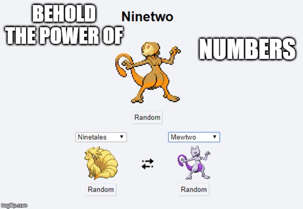 the number pokemon | BEHOLD THE POWER OF; NUMBERS | image tagged in numbers,pokemon | made w/ Imgflip meme maker
