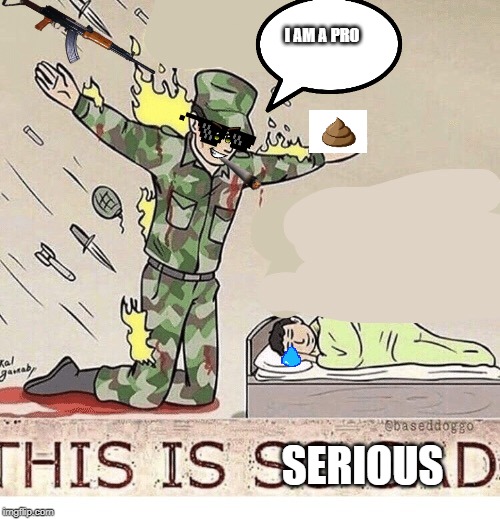 Soldier protecting sleeping child | I AM A PRO; SERIOUS | image tagged in soldier protecting sleeping child | made w/ Imgflip meme maker