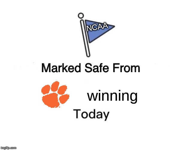 LSU forever!!!! | NCAA; winning | image tagged in memes,marked safe from,lsu is better than clemson,geaux tigers | made w/ Imgflip meme maker