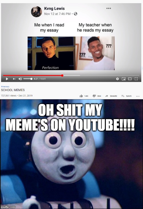 Remember this meme? | OH SHIT MY MEME'S ON YOUTUBE!!!! | image tagged in oh shit thomas,youtube,funny,memes,essays | made w/ Imgflip meme maker