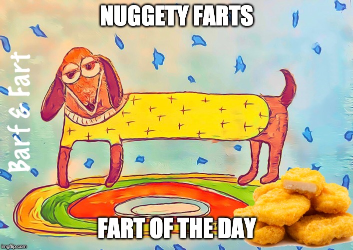 Nuggety Farts, Fart of the Day (FOTD) | NUGGETY FARTS; FART OF THE DAY | image tagged in fotd,fart,chicken nuggets,barf and fart | made w/ Imgflip meme maker