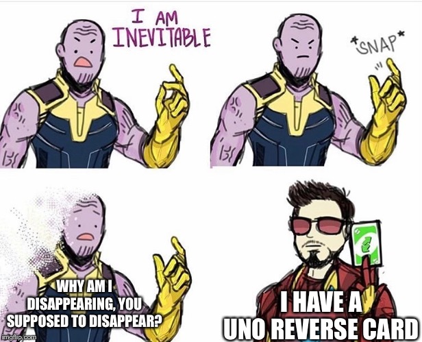 Thanos Uno Reverse Card | I HAVE A UNO REVERSE CARD; WHY AM I DISAPPEARING, YOU SUPPOSED TO DISAPPEAR? | image tagged in thanos uno reverse card | made w/ Imgflip meme maker