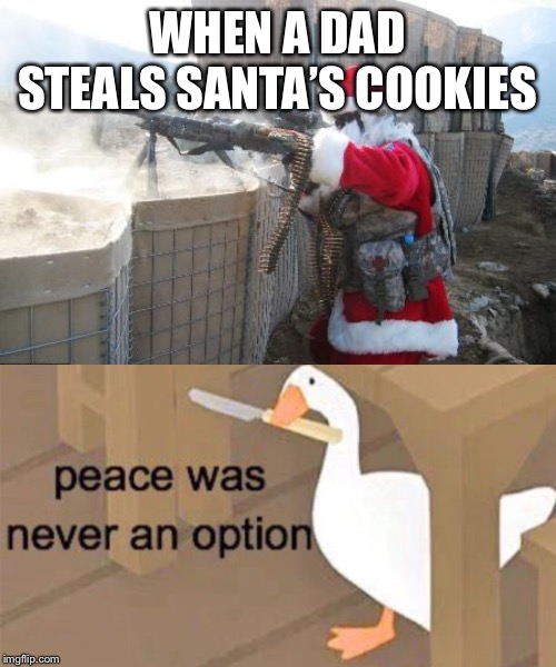 WHEN A DAD STEALS SANTA’S COOKIES | image tagged in memes,hohoho | made w/ Imgflip meme maker