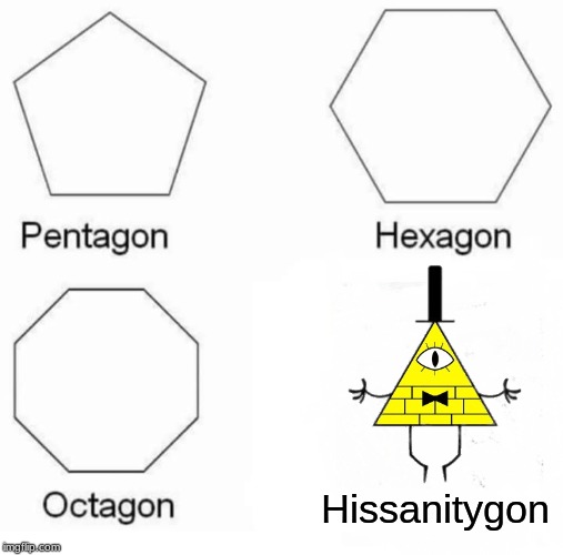 *Snap* annnnd there goes my sanity Pine tree | Hissanitygon | image tagged in memes,bill cipher,gravity falls,shapes,hes a dorito | made w/ Imgflip meme maker