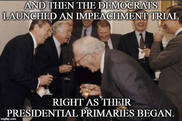 Democratic Primaries | AND THEN THE DEMOCRATS LAUNCHED AN IMPEACHMENT TRIAL; RIGHT AS THEIR PRESIDENTIAL PRIMARIES BEGAN. | image tagged in debates,democrats,democratic primaries,elizabeth warren,bernie sanders,nancy pelosi | made w/ Imgflip meme maker