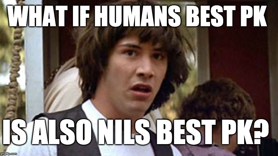 WHAT IF HUMANS BEST PK; IS ALSO NILS BEST PK? | made w/ Imgflip meme maker