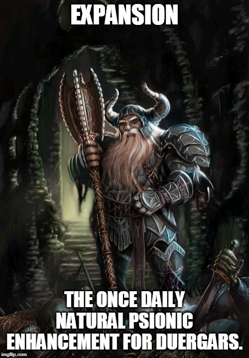 Isn't giant dwarf an oxymoron? | EXPANSION; THE ONCE DAILY NATURAL PSIONIC ENHANCEMENT FOR DUERGARS. | image tagged in dwarf pile of bones dungeon,dungeons and dragons | made w/ Imgflip meme maker