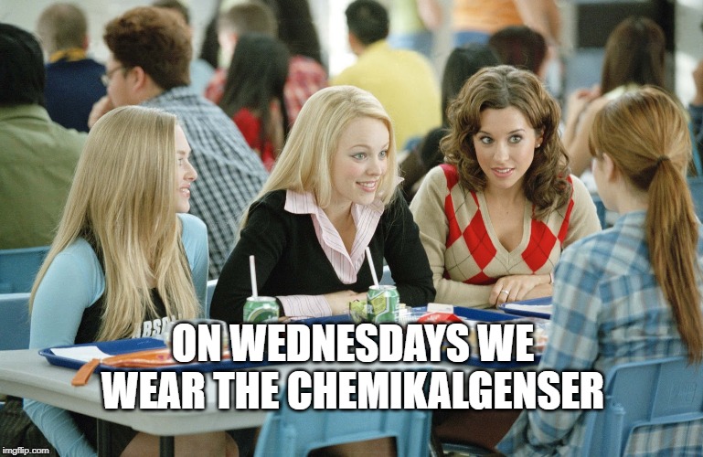 On wednesdays we wear pink | ON WEDNESDAYS WE WEAR THE CHEMIKALGENSER | image tagged in on wednesdays we wear pink | made w/ Imgflip meme maker