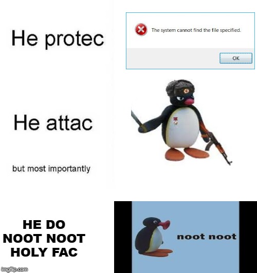 Pingu Noot Noot Holy Fac | HE DO NOOT NOOT HOLY FAC | image tagged in he protec he atac | made w/ Imgflip meme maker