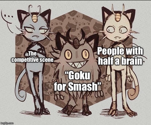 Replace Goku with Bubsy and it’s the same meme. | People with half a brain; The competitive scene; “Goku for Smash” | image tagged in meowth comparison,super smash bros,goku,memes | made w/ Imgflip meme maker