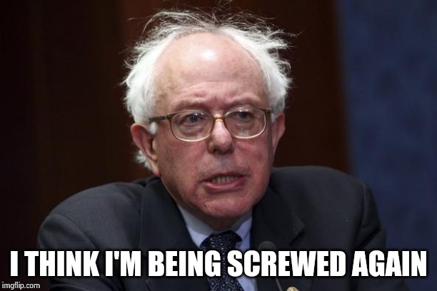 Bernie Sanders | I THINK I'M BEING SCREWED AGAIN | image tagged in bernie sanders | made w/ Imgflip meme maker