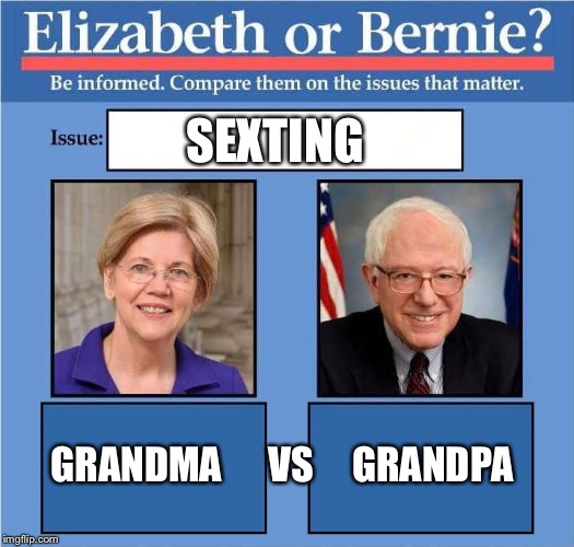 Compare Warren vs Bernie | SEXTING; GRANDMA      VS     GRANDPA | image tagged in compare warren vs bernie | made w/ Imgflip meme maker