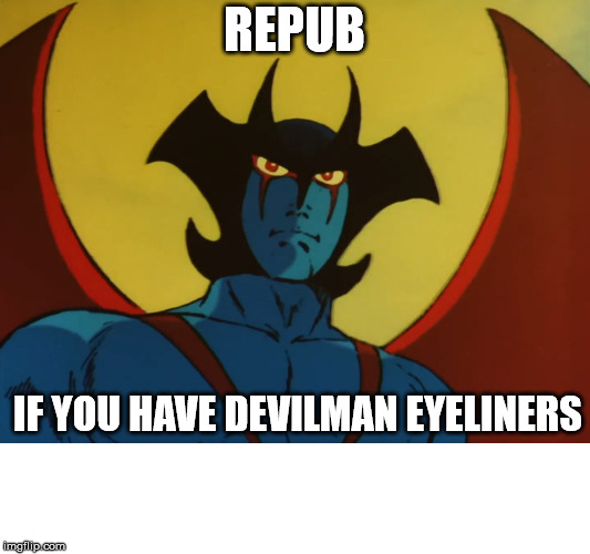 Only Devilman chads can repub this | REPUB; IF YOU HAVE DEVILMAN EYELINERS | image tagged in devil,anime | made w/ Imgflip meme maker