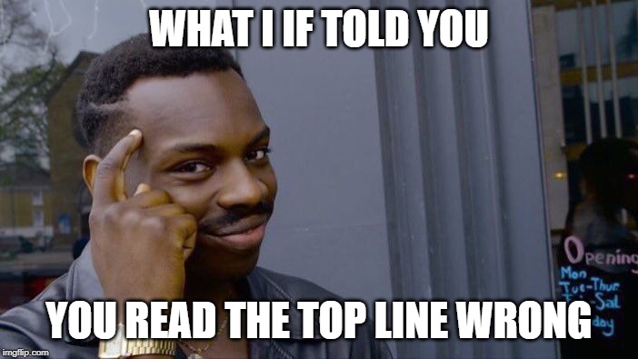 Roll Safe Think About It Meme | WHAT I IF TOLD YOU; YOU READ THE TOP LINE WRONG | image tagged in memes,roll safe think about it | made w/ Imgflip meme maker