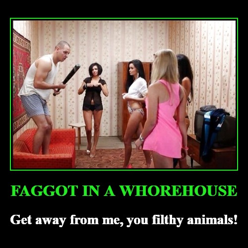 Petey Buttgeig: Faggot in a whorehouse | F*GGOT IN A W**REHOUSE | Get away from me, you filthy animals! | image tagged in funny,demotivationals,gay jokes,faggot,whorehouse,soy boy | made w/ Imgflip demotivational maker