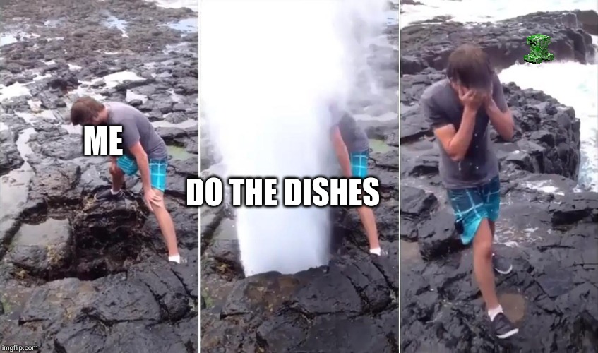 Face Blast | ME; DO THE DISHES | image tagged in face blast | made w/ Imgflip meme maker