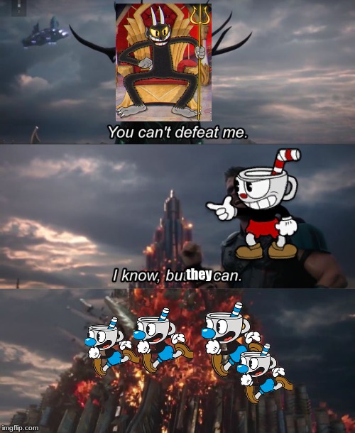 You can't defeat me | they | image tagged in you can't defeat me,cuphead,army | made w/ Imgflip meme maker