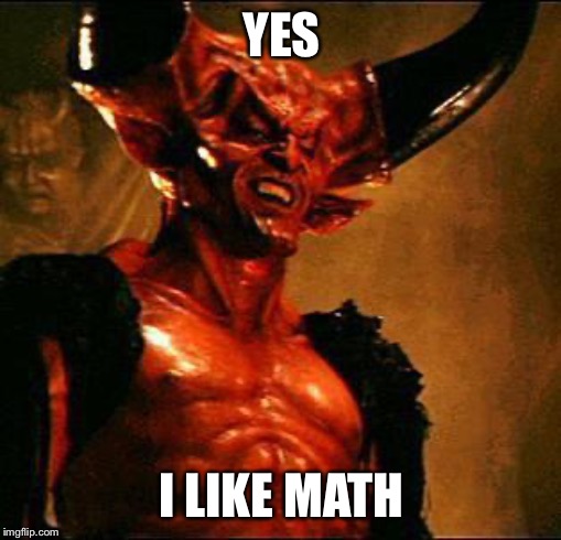 Satan | YES I LIKE MATH | image tagged in satan | made w/ Imgflip meme maker