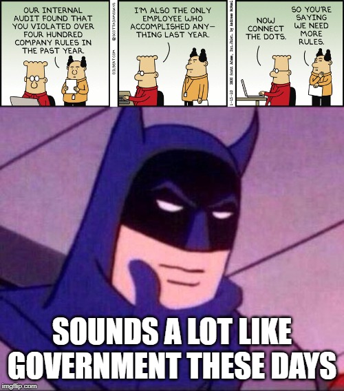 SOUNDS A LOT LIKE GOVERNMENT THESE DAYS | image tagged in batman thinking | made w/ Imgflip meme maker