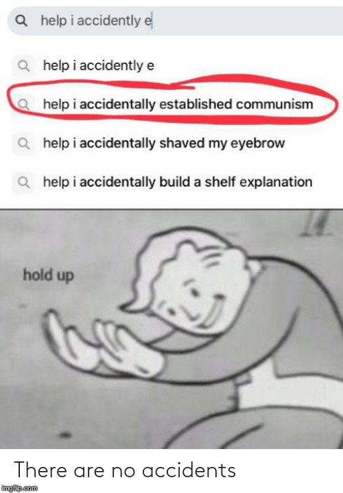 Help!!! | image tagged in fallout hold up,wut,funny | made w/ Imgflip meme maker